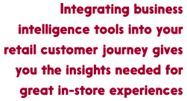 Business intelligence tools give you the insights needed for great in-store experiences.